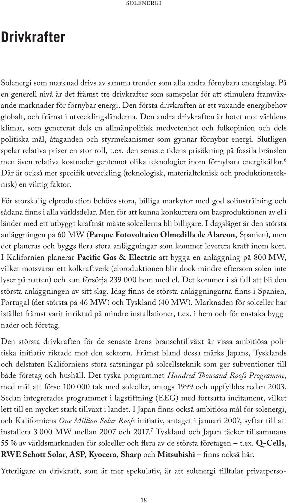 Den första drivkraften är ett växande energibehov globalt, och främst i utvecklingsländerna.