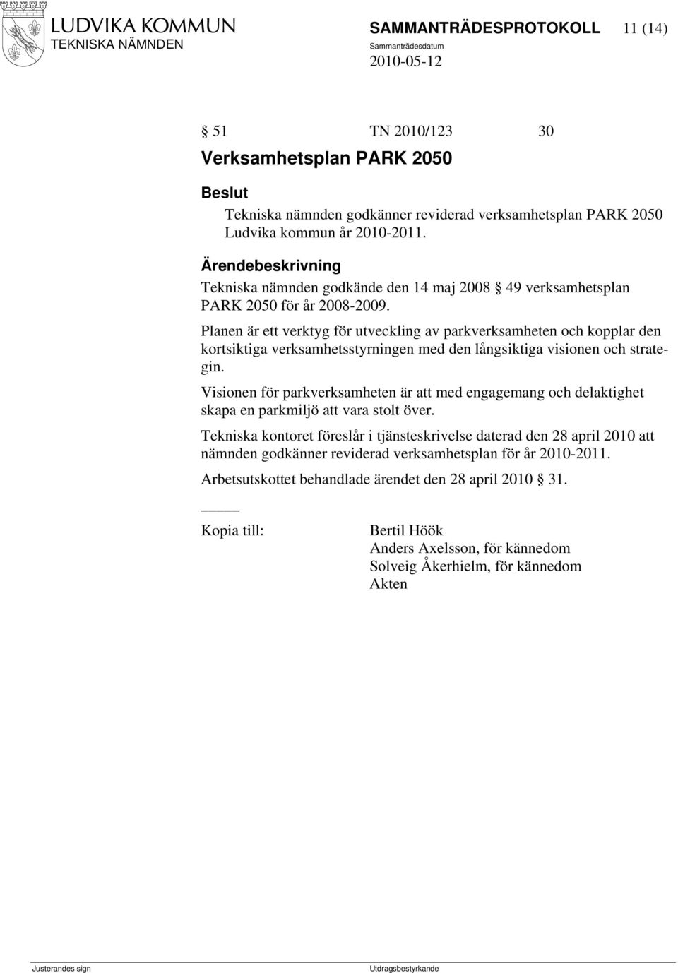 Planen är ett verktyg för utveckling av parkverksamheten och kopplar den kortsiktiga verksamhetsstyrningen med den långsiktiga visionen och strategin.