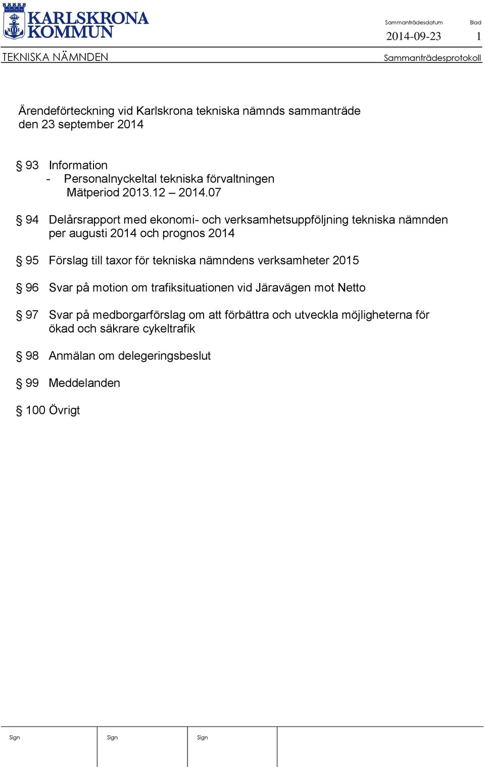 07 94 Delårsrapport med ekonomi- och verksamhetsuppföljning tekniska nämnden per augusti 2014 och prognos 2014 95 Förslag till taxor för