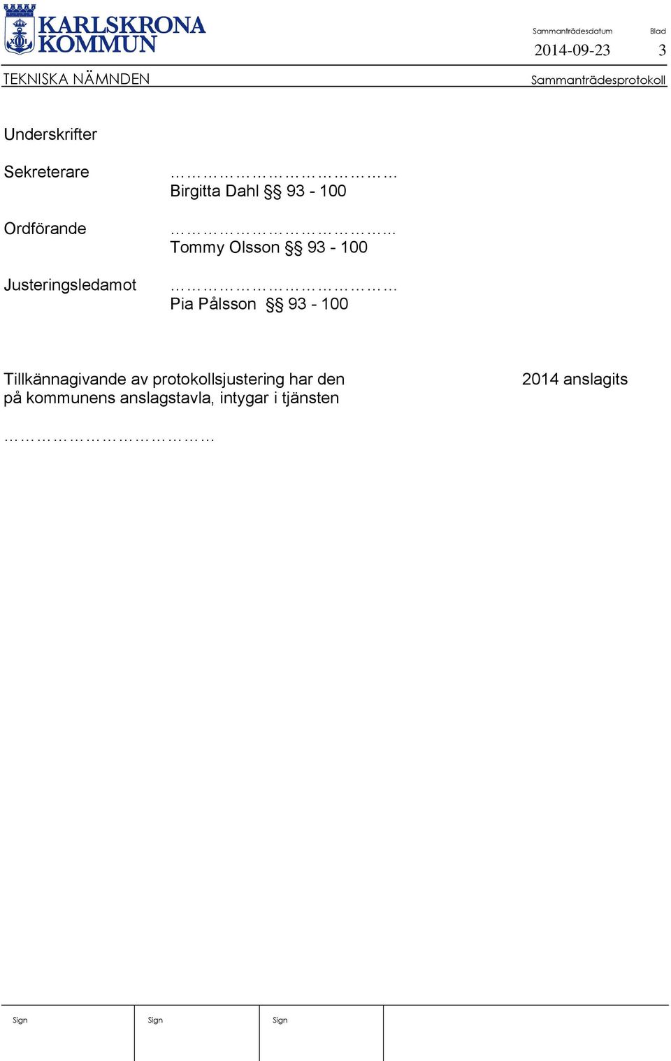 .. Tommy Olsson 93-100 Pia Pålsson 93-100 Tillkännagivande