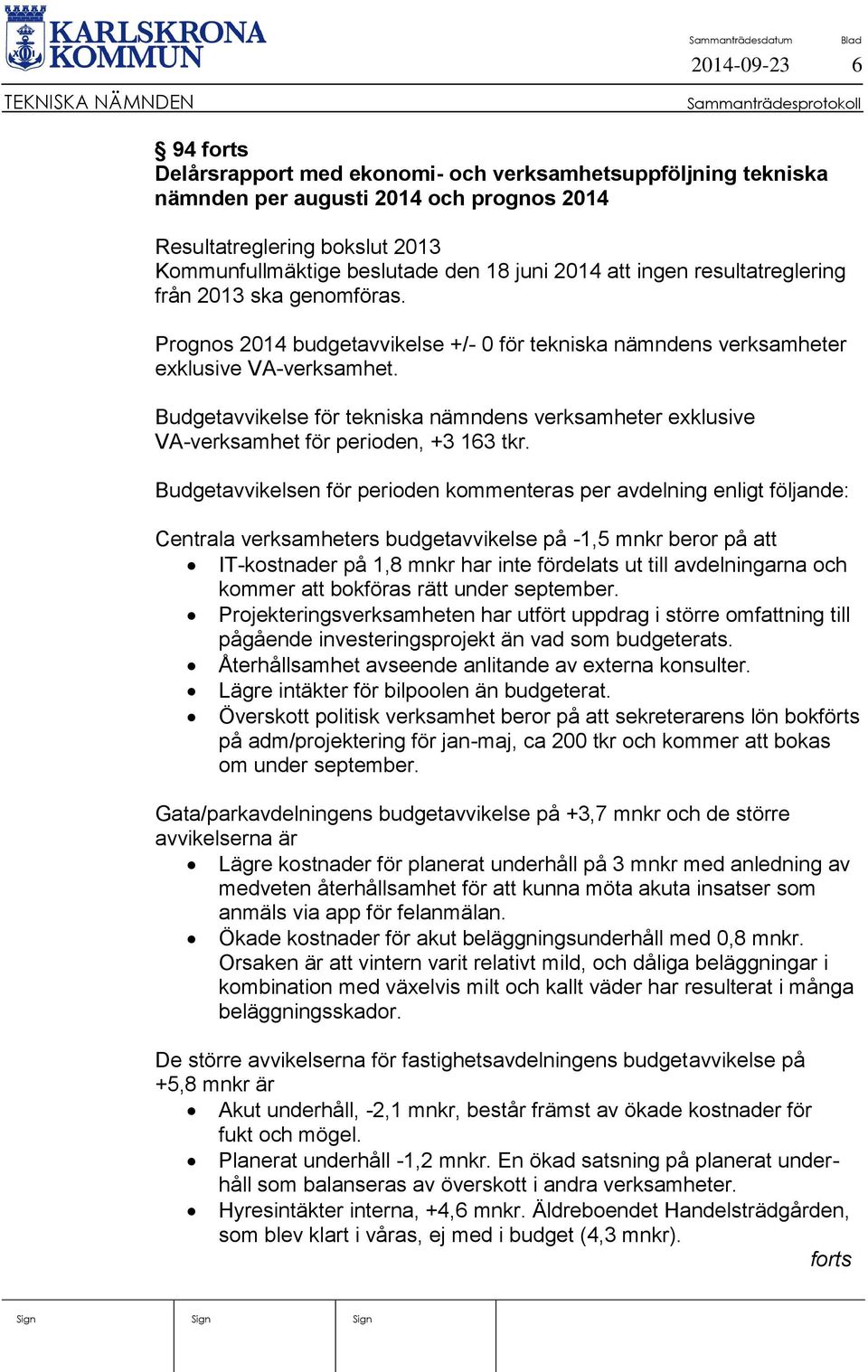 Budgetavvikelse för tekniska nämndens verksamheter exklusive VA-verksamhet för perioden, +3 163 tkr.