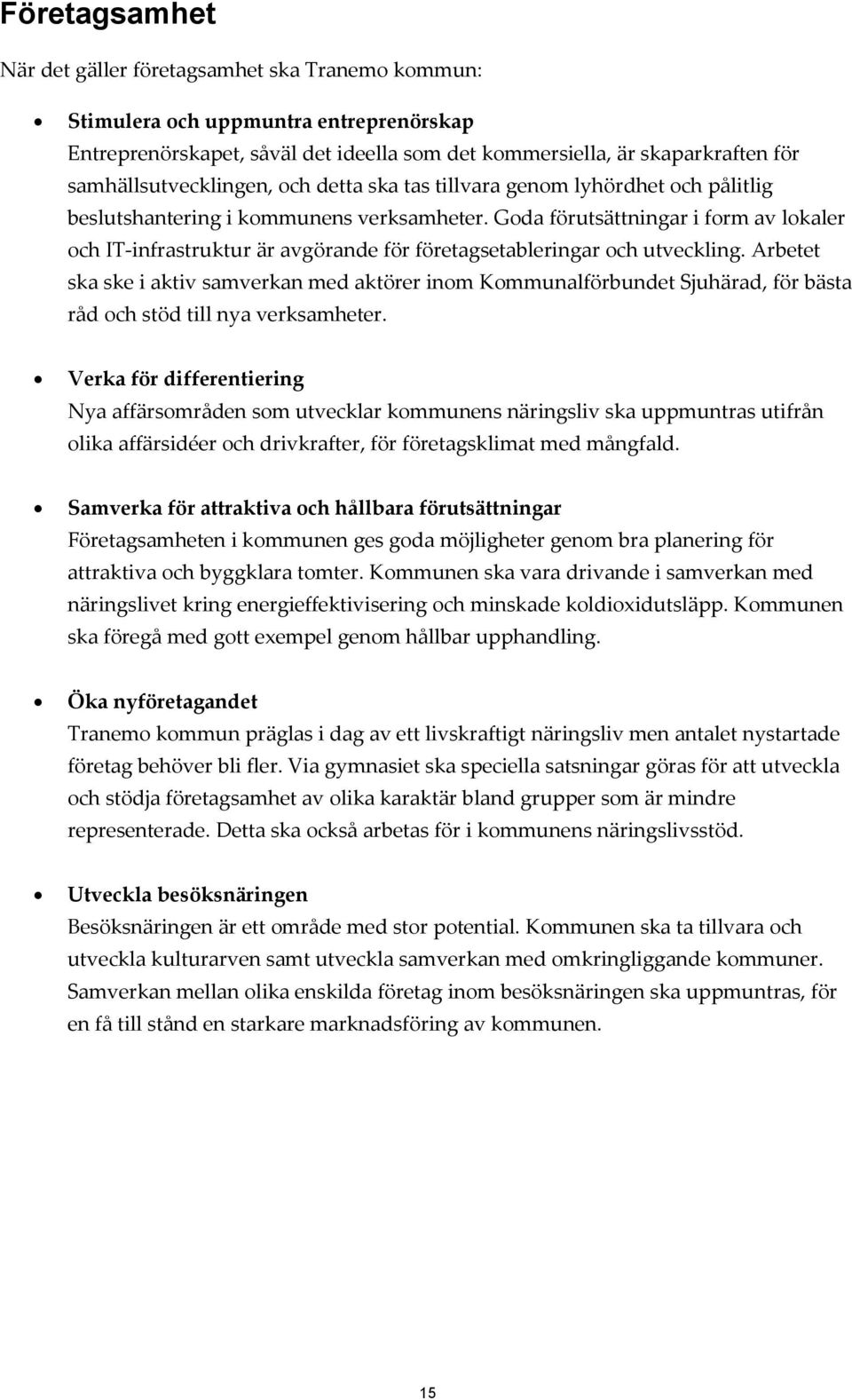 Goda förutsättningar i form av lokaler och IT-infrastruktur är avgörande för företagsetableringar och utveckling.