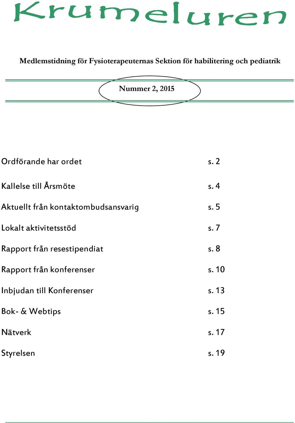 4 Aktuellt från kontaktombudsansvarig s. 5 Lokalt aktivitetsstöd s.