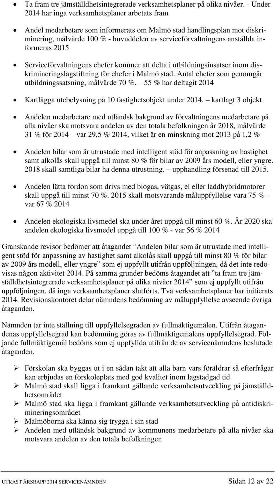 informeras 2015 Serviceförvaltningens chefer kommer att delta i utbildningsinsatser inom diskrimineringslagstiftning för chefer i Malmö stad.