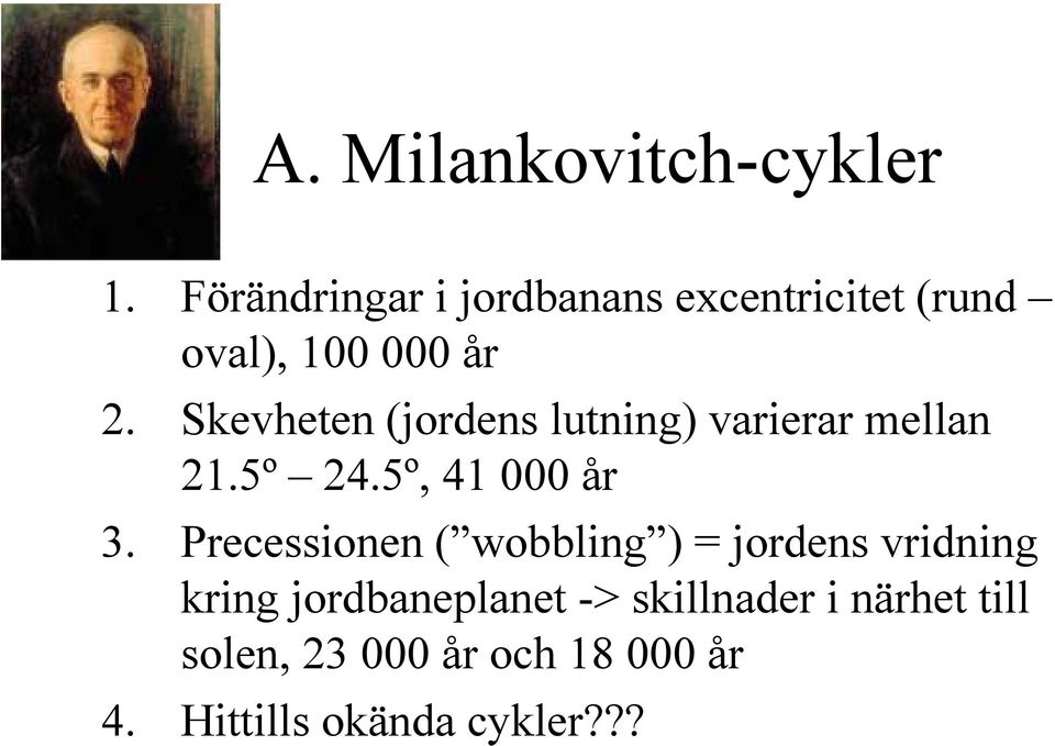 Skevheten (jordens lutning) varierar mellan 21.5º 24.5º, 41 000 år 3.