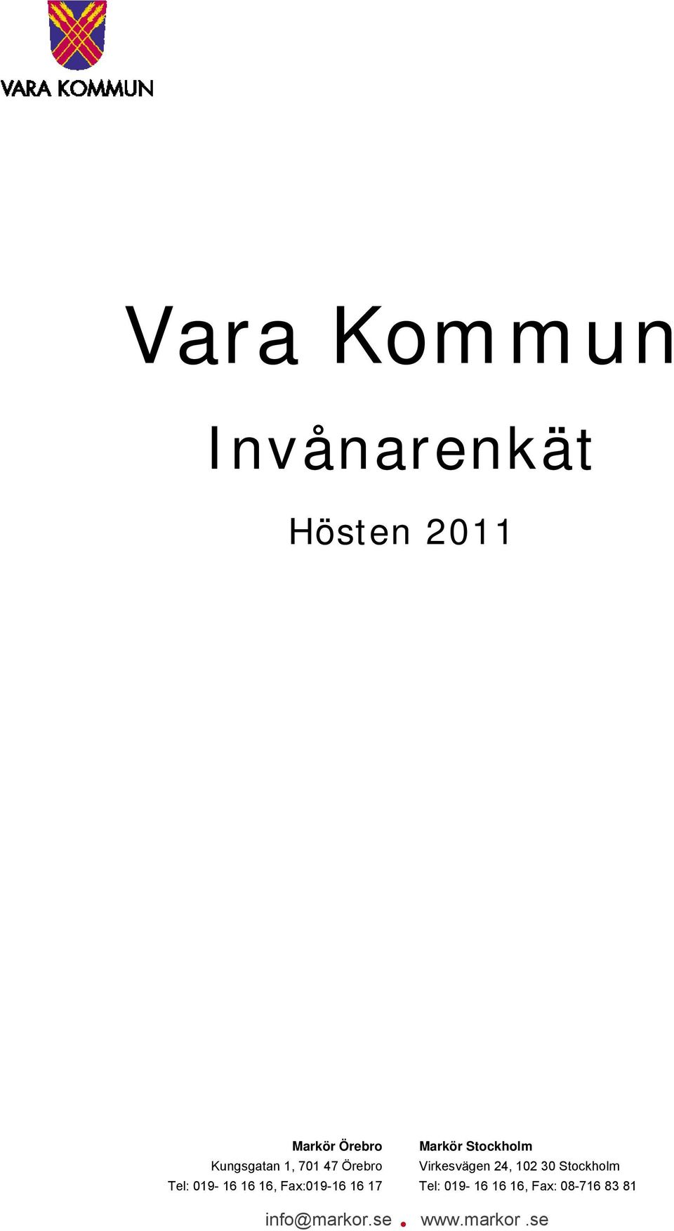 30 Stockholm Tel: 019-16 16 16, Fax:019-16 16 17 Tel: