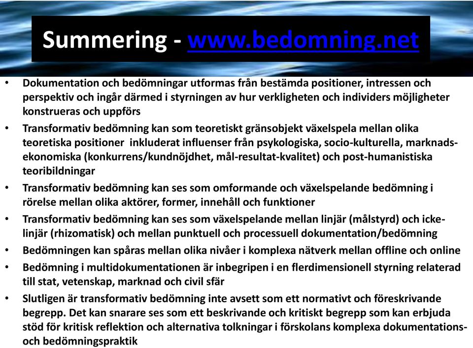 Transformativ bedömning kan som teoretiskt gränsobjekt växelspela mellan olika teoretiska positioner inkluderat influenser från psykologiska, socio-kulturella, marknadsekonomiska