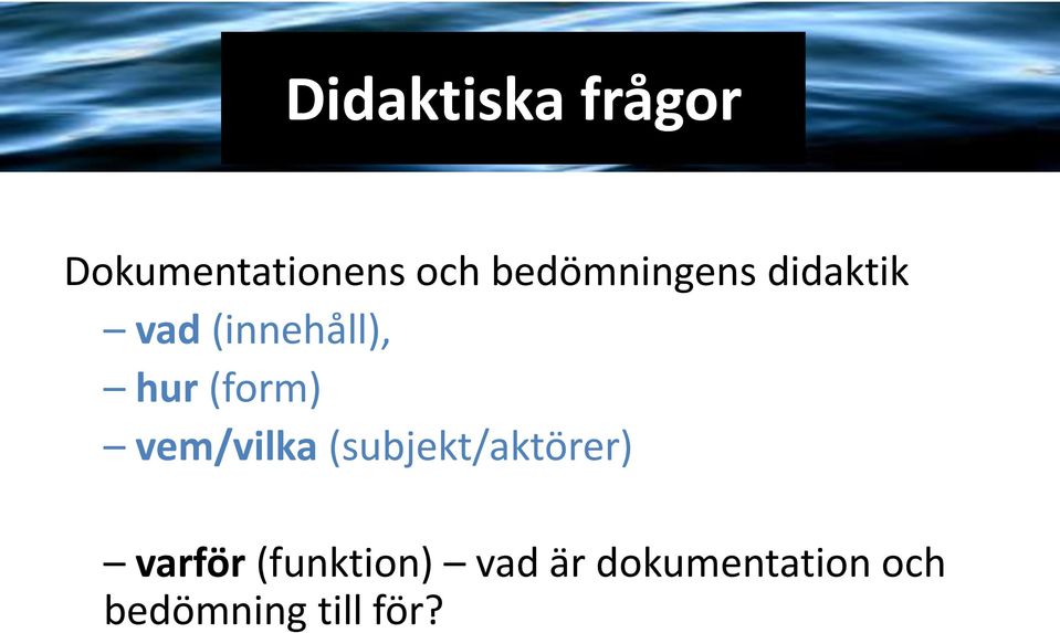 (form) vem/vilka (subjekt/aktörer) varför