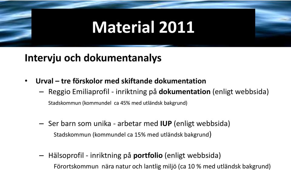 unika - arbetar med IUP (enligt webbsida) Stadskommun (kommundel ca 15% med utländsk bakgrund) Hälsoprofil -