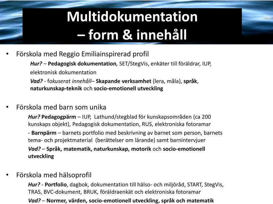 Pedagogpärm IUP, Lathund/stegblad för kunskapsområden (ca 200 kunskaps objekt), Pedagogisk dokumentation, RUS, elektroniska fotoramar - Barnpärm barnets portfolio med beskrivning av barnet som