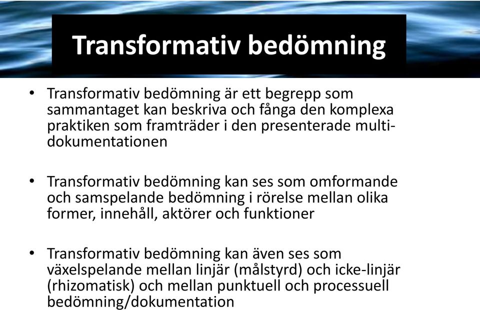 samspelande bedömning i rörelse mellan olika former, innehåll, aktörer och funktioner Transformativ bedömning kan även