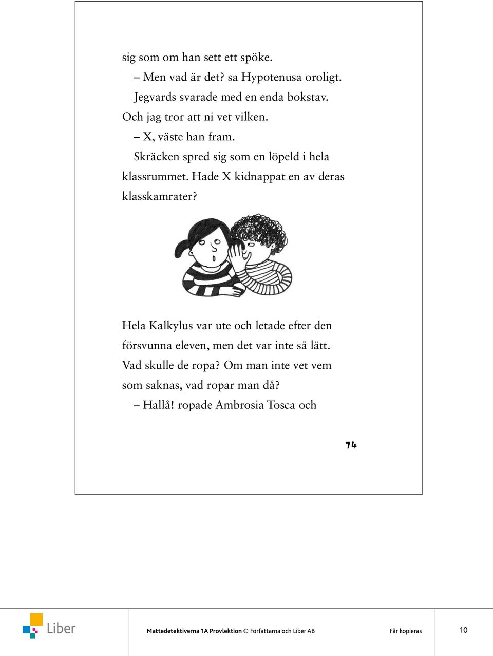 Hade X kidnappat en av deras klasskamrater? Hela Kalkylus var ute och letade efter den försvunna eleven, men det var inte så lätt.