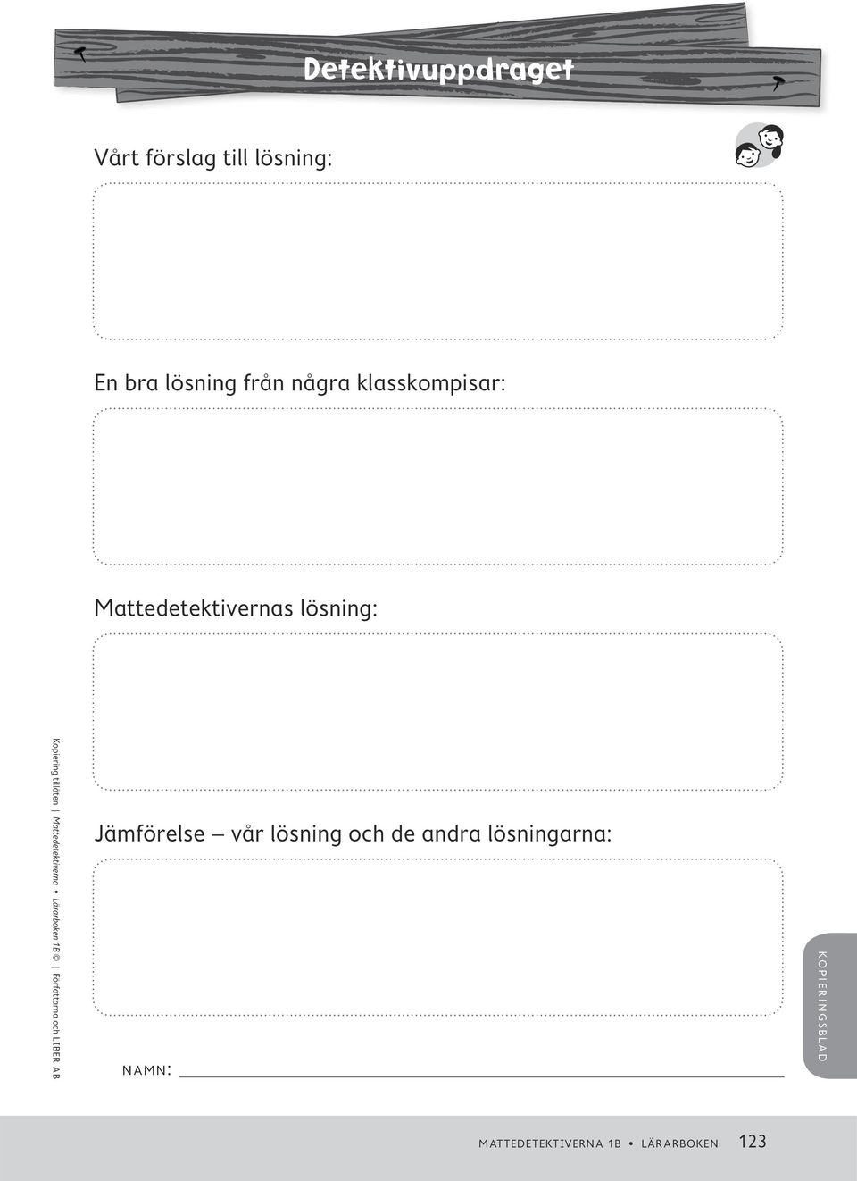 lärarboken Kopiering tillåten Mattedetektiverna Lärarboken 1B Författarna och Liber AB namn : Kopiering tillåten Mattedetektiverna Lärarboken 1B Författarna