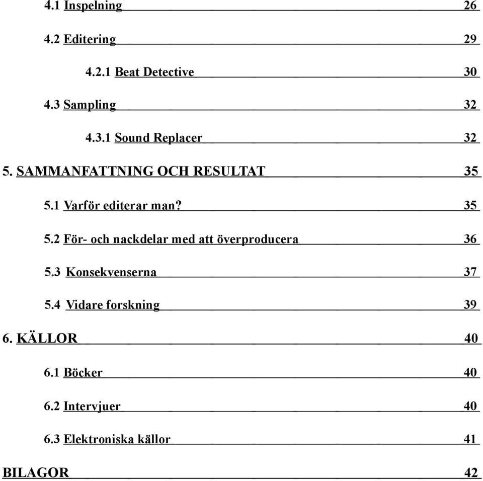 1 Varför editerar man? 35 5.2 För- och nackdelar med att överproducera 36 5.