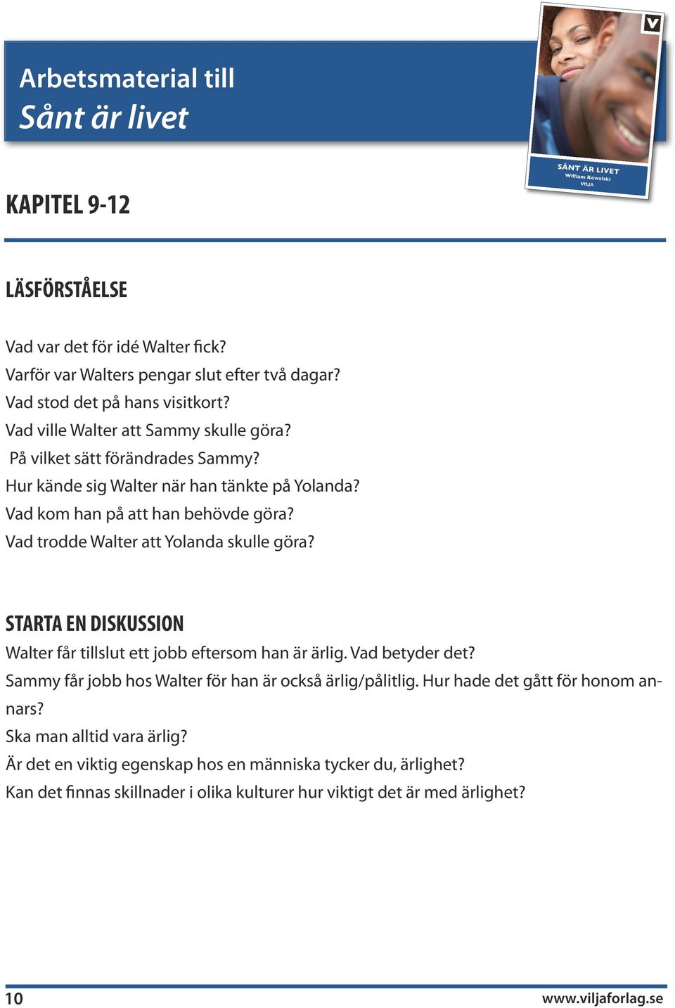 Vad trodde Walter att Yolanda skulle göra? STARTA EN DISKUSSION Walter får tillslut ett jobb eftersom han är ärlig. Vad betyder det?