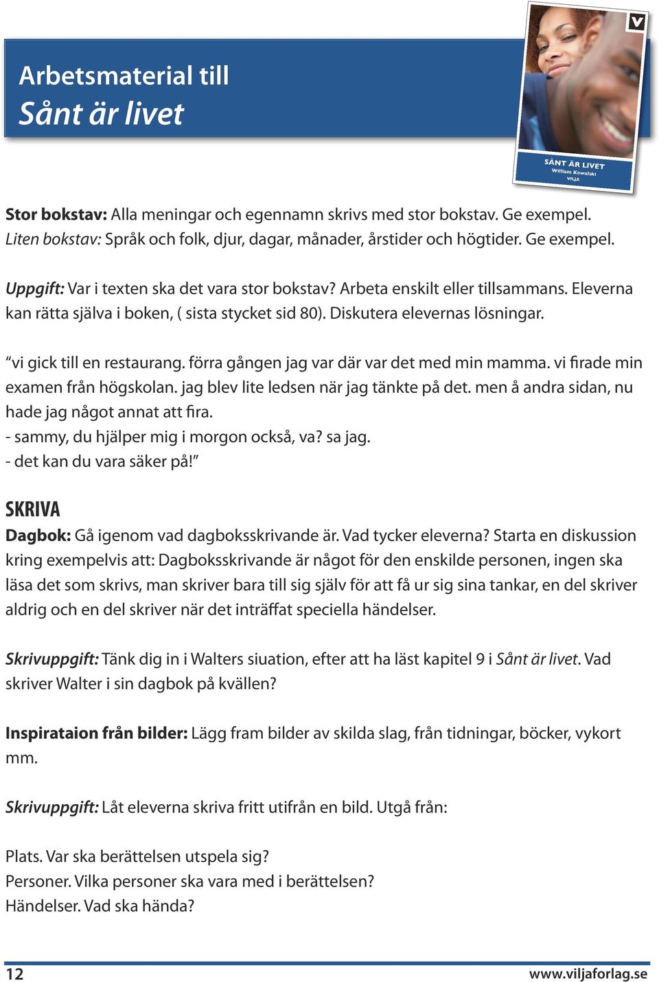 vi firade min examen från högskolan. jag blev lite ledsen när jag tänkte på det. men å andra sidan, nu hade jag något annat att fira. - sammy, du hjälper mig i morgon också, va? sa jag.