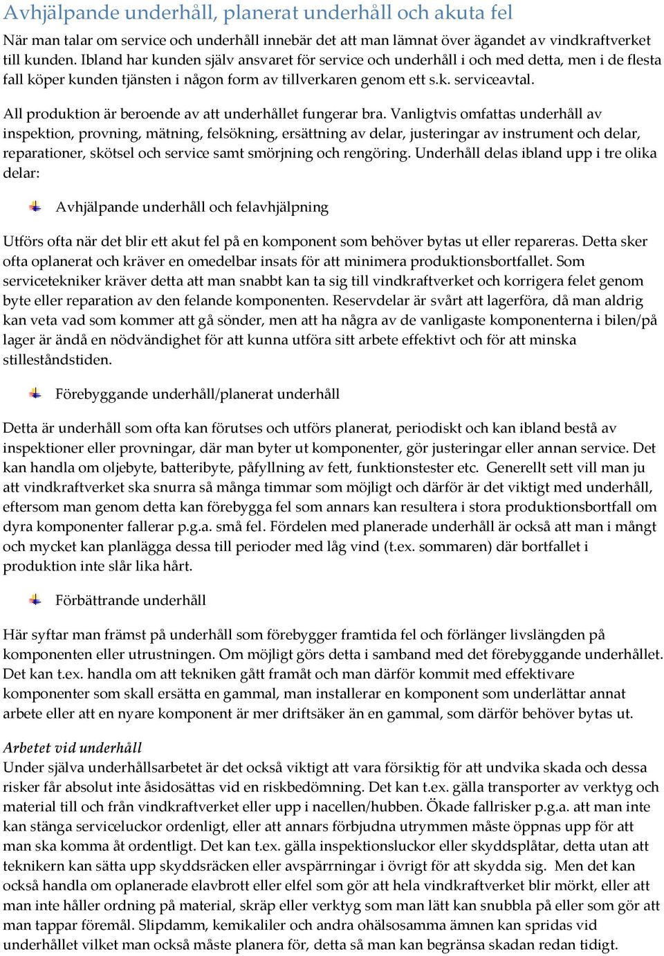 All produktion är beroende av att underhållet fungerar bra.