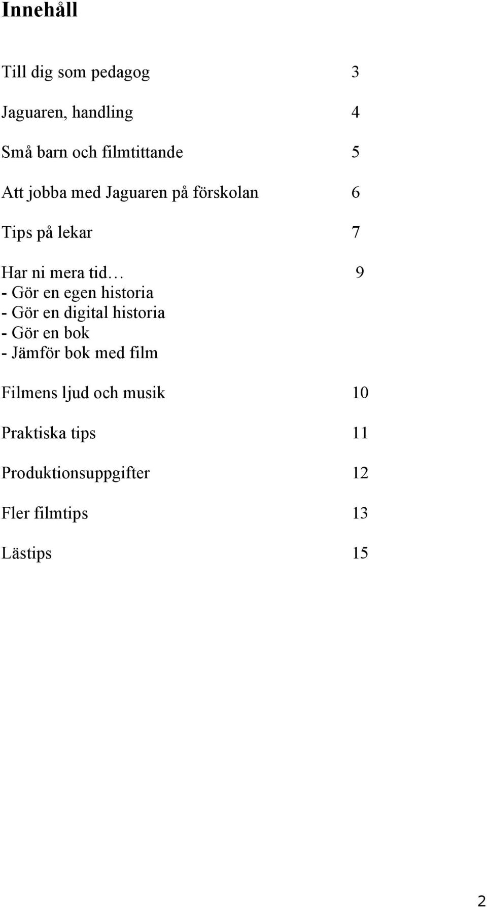 egen historia - Gör en digital historia - Gör en bok - Jämför bok med film Filmens