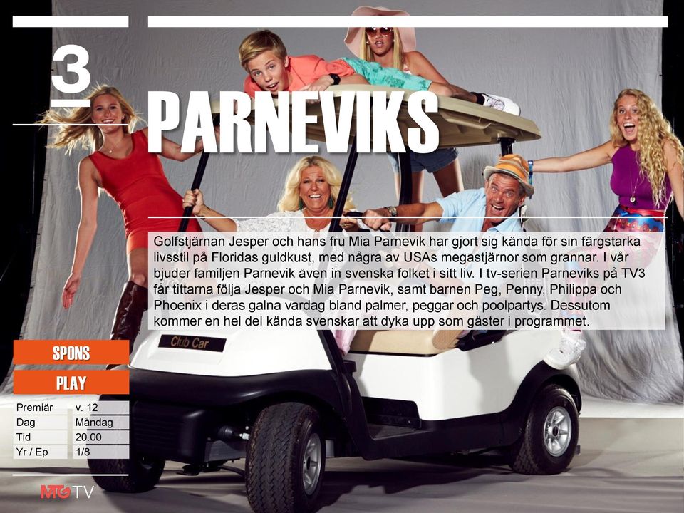 I tv-serien Parneviks på TV3 får tittarna följa Jesper och Mia Parnevik, samt barnen Peg, Penny, Philippa och Phoenix i deras galna