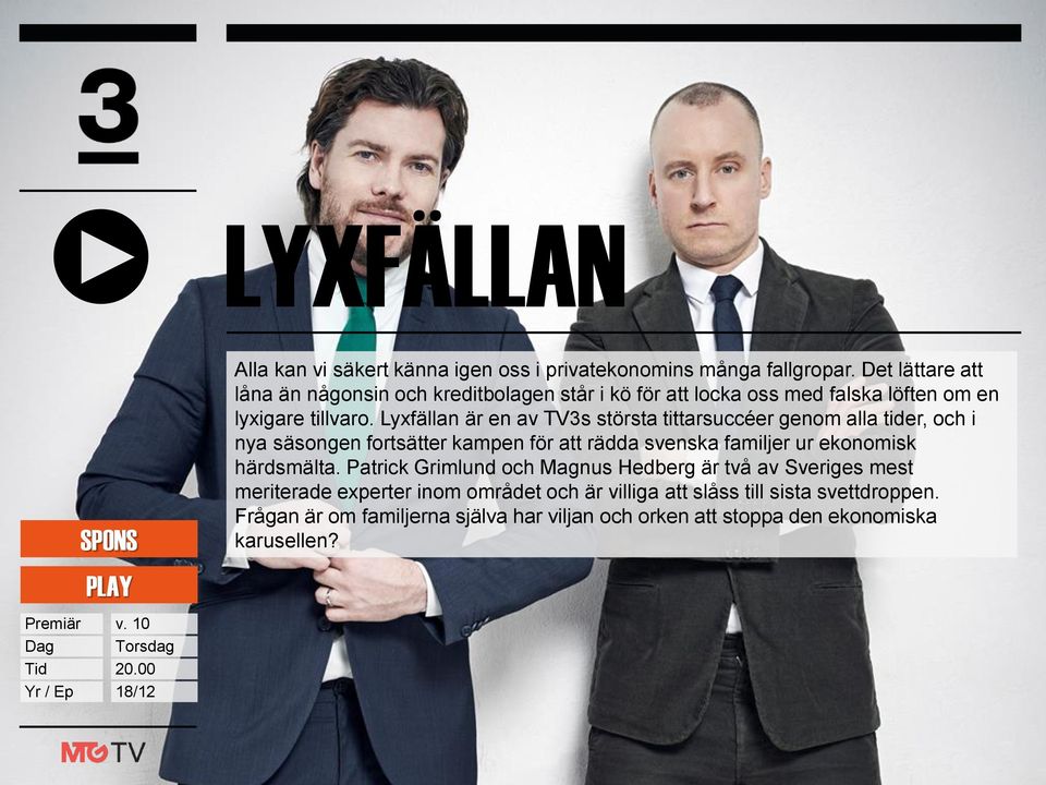 Lyxfällan är en av TV3s största tittarsuccéer genom alla tider, och i nya säsongen fortsätter kampen för att rädda svenska familjer ur ekonomisk härdsmälta.