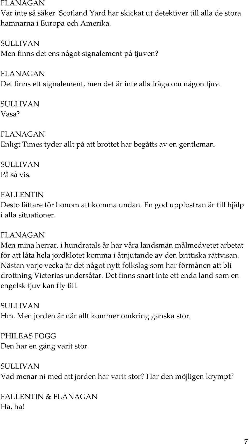 FALLENTIN Desto lättare för honom att komma undan. En god uppfostran är till hjälp i alla situationer.