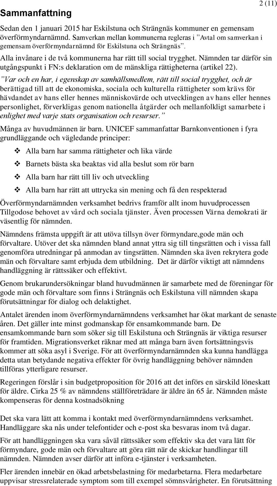 Nämnden tar därför sin utgångspunkt i FN:s deklaration om de mänskliga rättigheterna (artikel 22).