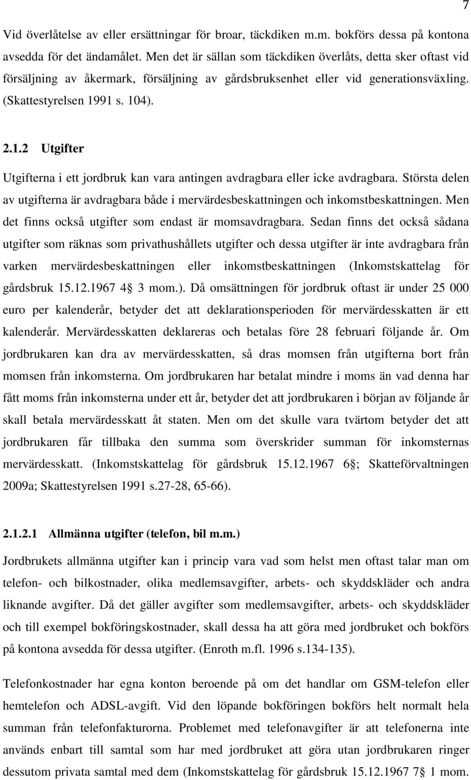 91 s. 104). 2.1.2 Utgifter Utgifterna i ett jordbruk kan vara antingen avdragbara eller icke avdragbara.