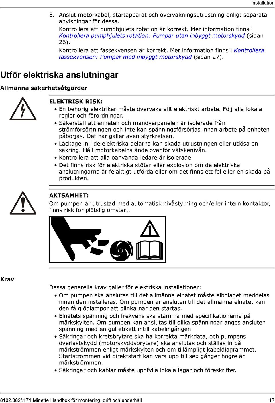 Mer information finns i Kontrollera fassekvensen: Pumpar med inbyggt motorskydd (sidan 27).