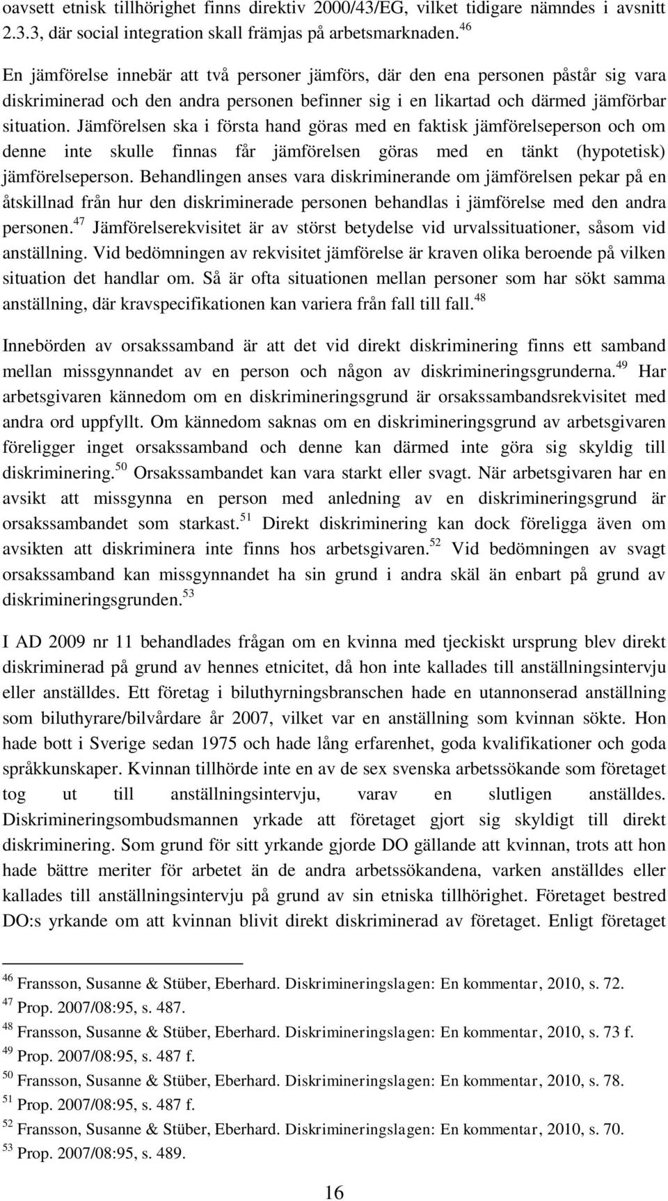 Jämförelsen ska i första hand göras med en faktisk jämförelseperson och om denne inte skulle finnas får jämförelsen göras med en tänkt (hypotetisk) jämförelseperson.