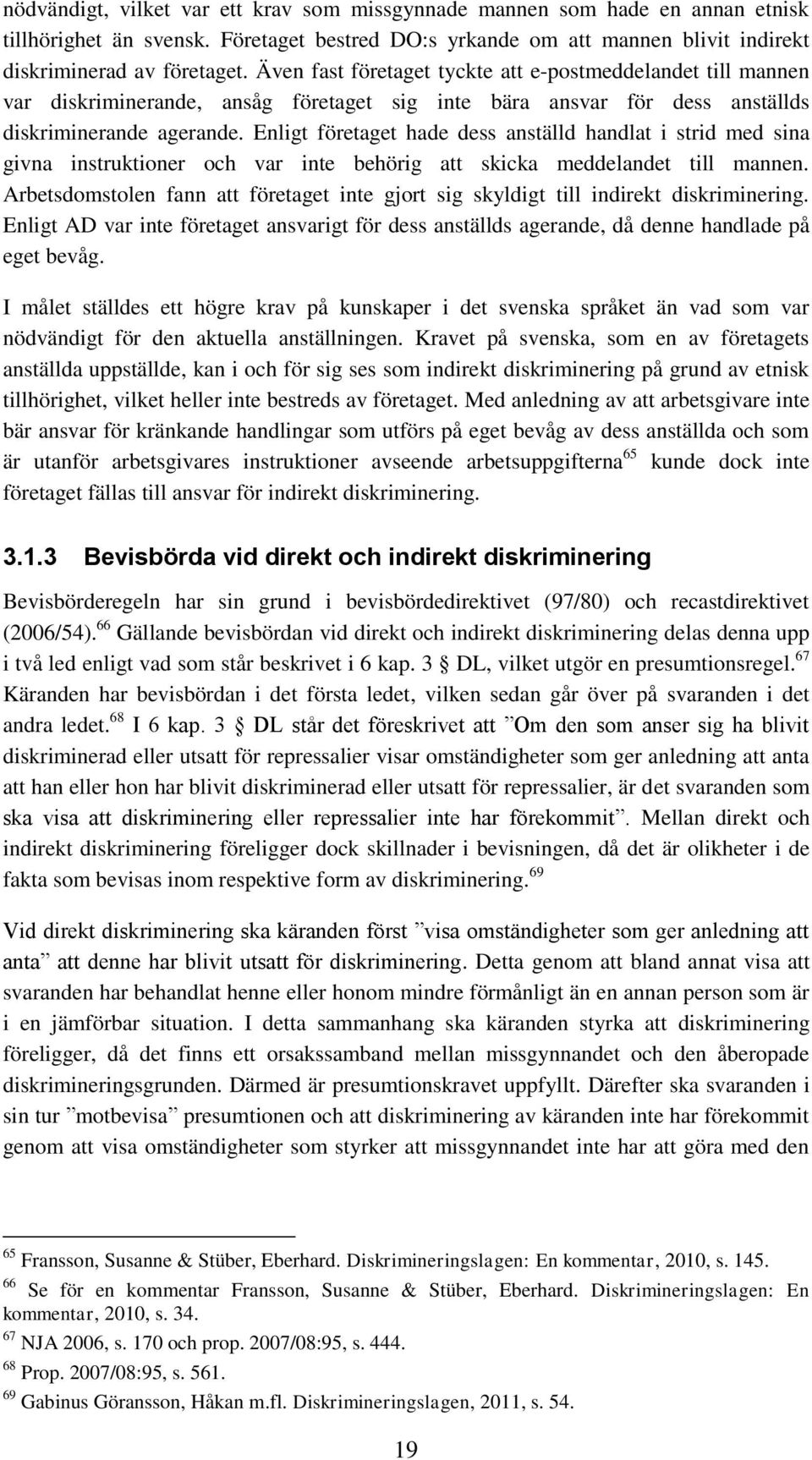 Enligt företaget hade dess anställd handlat i strid med sina givna instruktioner och var inte behörig att skicka meddelandet till mannen.