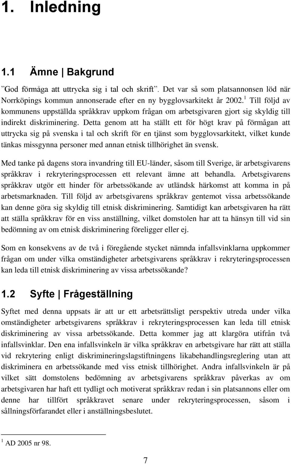 Detta genom att ha ställt ett för högt krav på förmågan att uttrycka sig på svenska i tal och skrift för en tjänst som bygglovsarkitekt, vilket kunde tänkas missgynna personer med annan etnisk