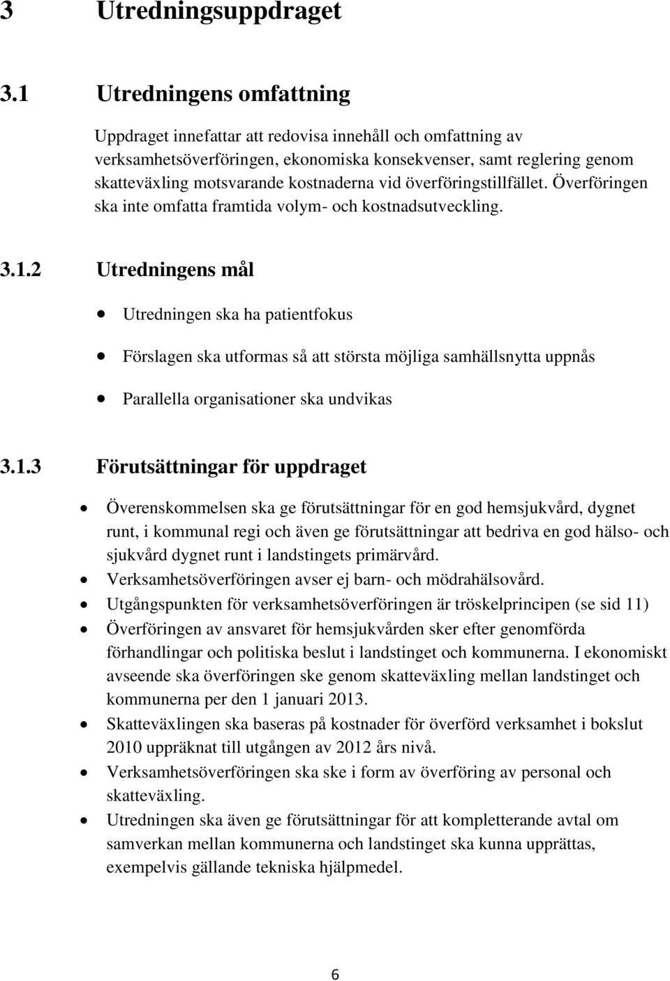överföringstillfället. Överföringen ska inte omfatta framtida volym- och kostnadsutveckling. 3.1.
