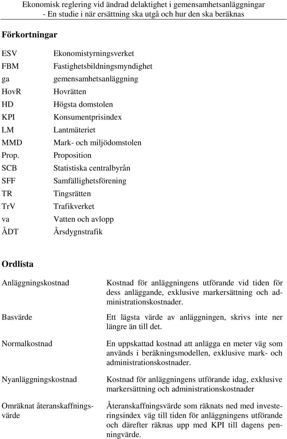 Statistiska centralbyrån Samfällighetsförening Tingsrätten Trafikverket Vatten och avlopp Årsdygnstrafik Ordlista Anläggningskostnad Basvärde Normalkostnad Nyanläggningskostnad Omräknat