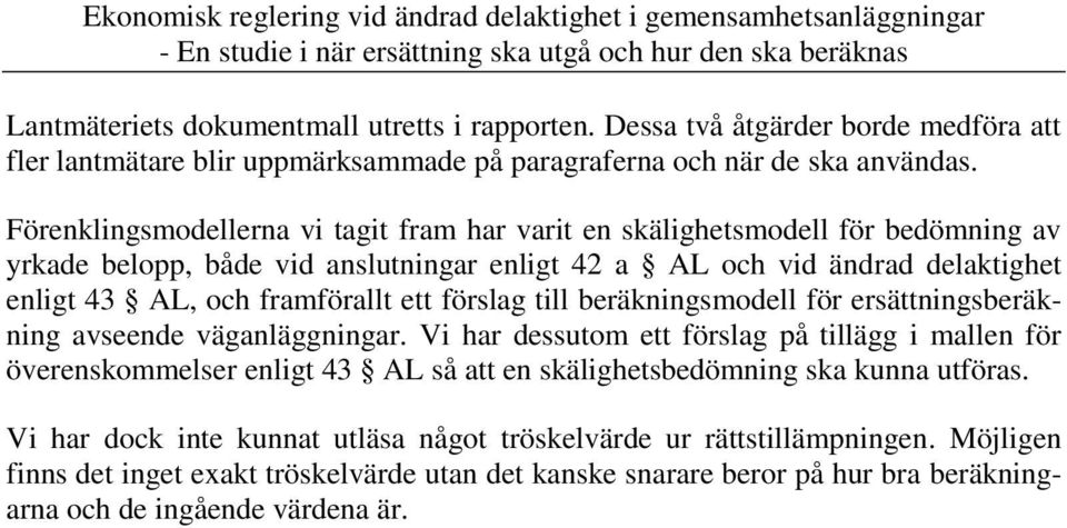 ett förslag till beräkningsmodell för ersättningsberäkning avseende väganläggningar.