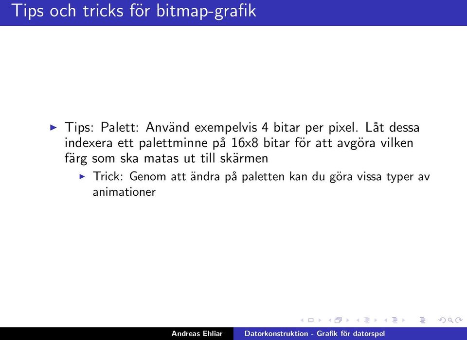 Låt dessa indexera ett palettminne på 16x8 bitar för att avgöra