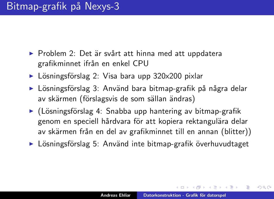 sällan ändras) (Lösningsförslag 4: Snabba upp hantering av bitmap-grafik genom en speciell hårdvara för att kopiera