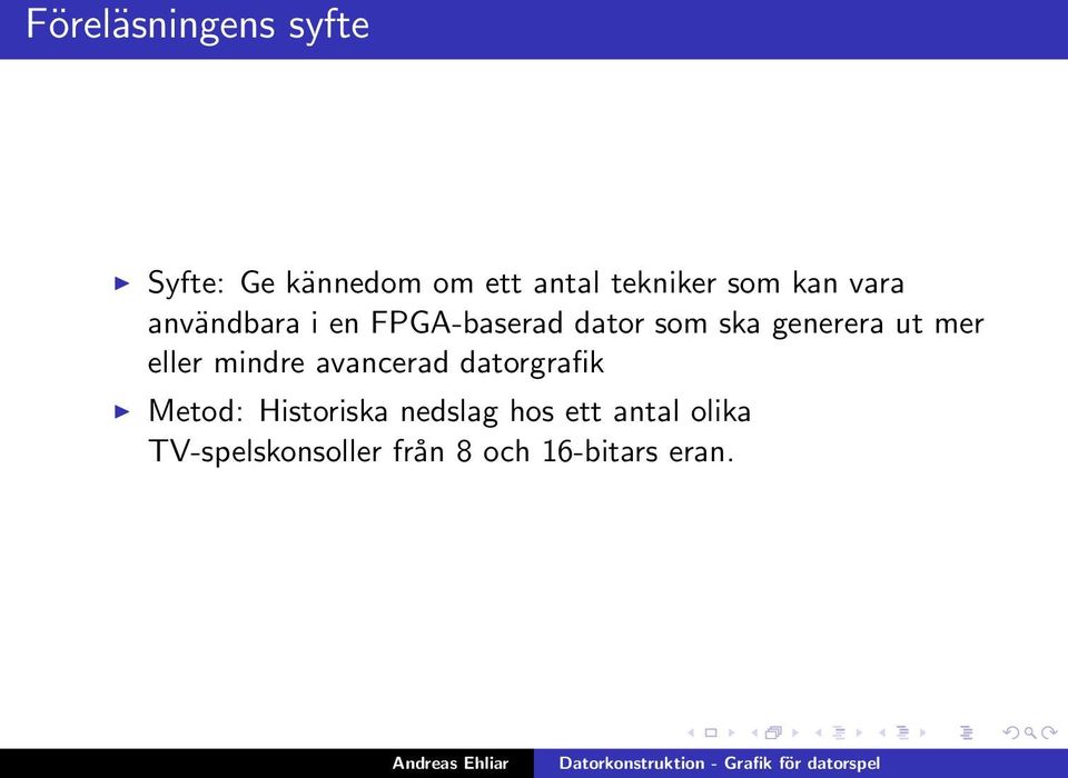 ut mer eller mindre avancerad datorgrafik Metod: Historiska