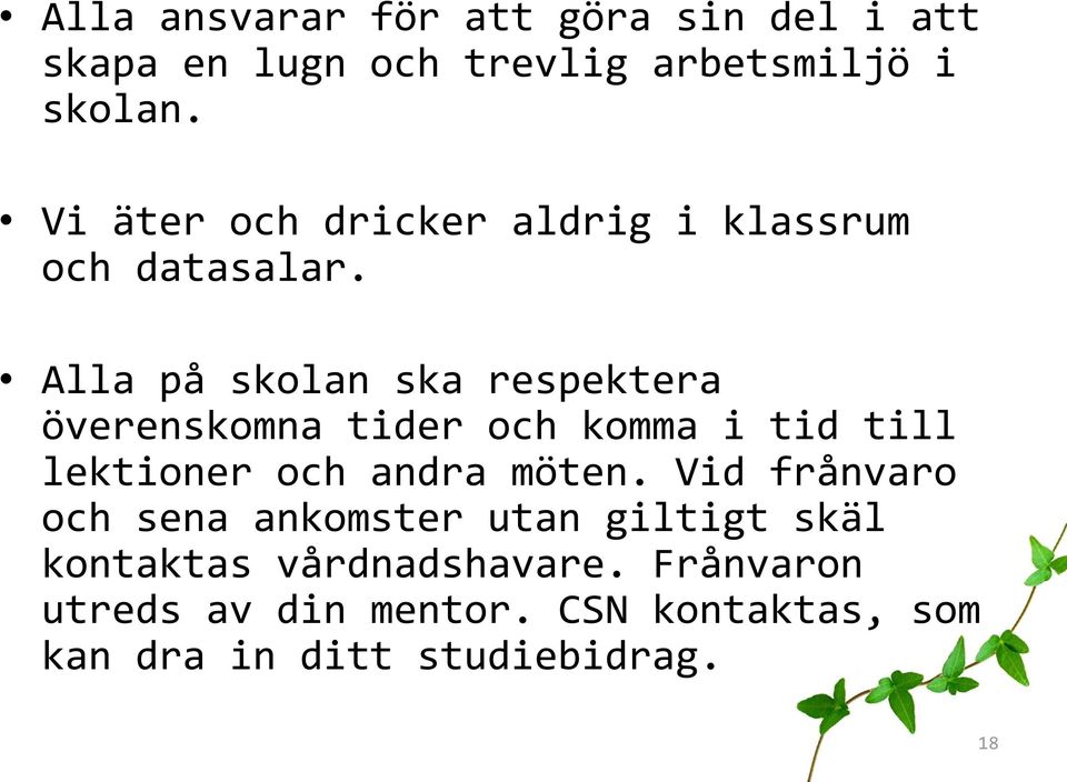 Alla på skolan ska respektera överenskomna tider och komma i tid till lektioner och andra möten.