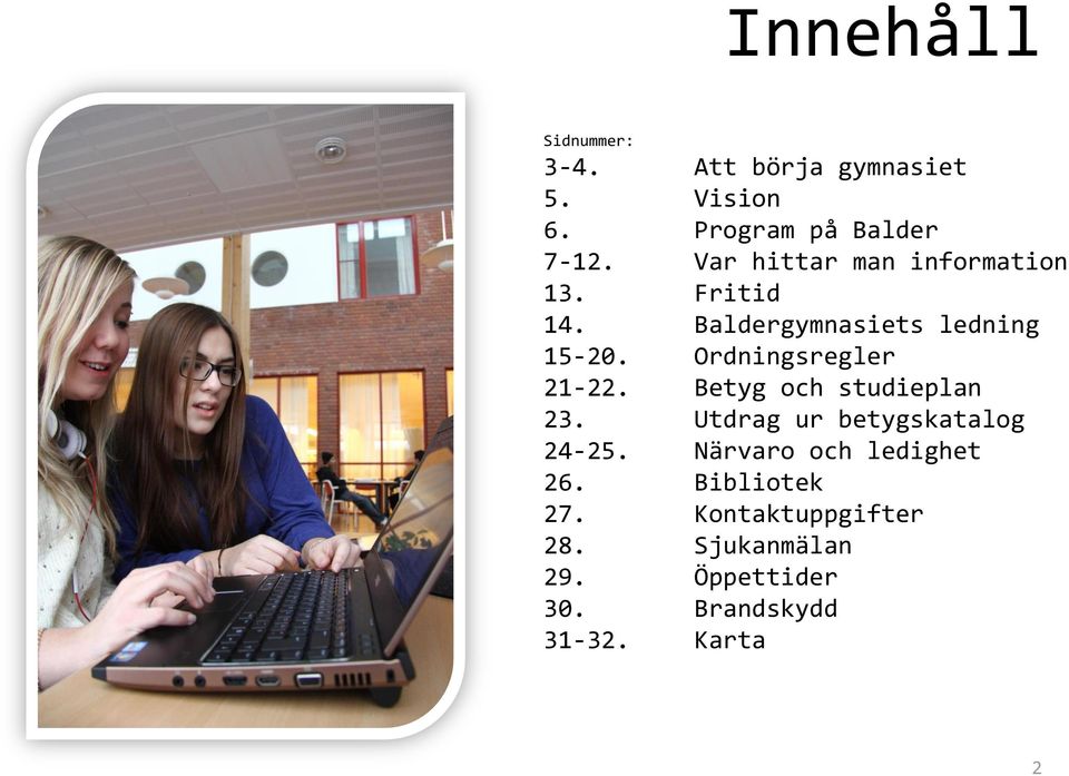 Ordningsregler 21-22. Betyg och studieplan 23. Utdrag ur betygskatalog 24-25.
