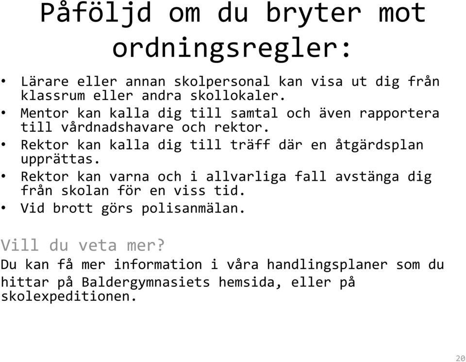 Rektor kan kalla dig till träff där en åtgärdsplan upprättas.