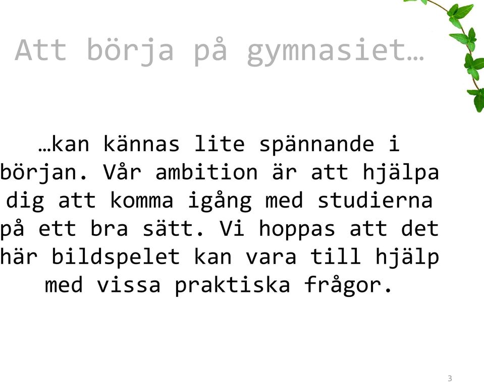 Vår ambition är att hjälpa dig att komma igång med