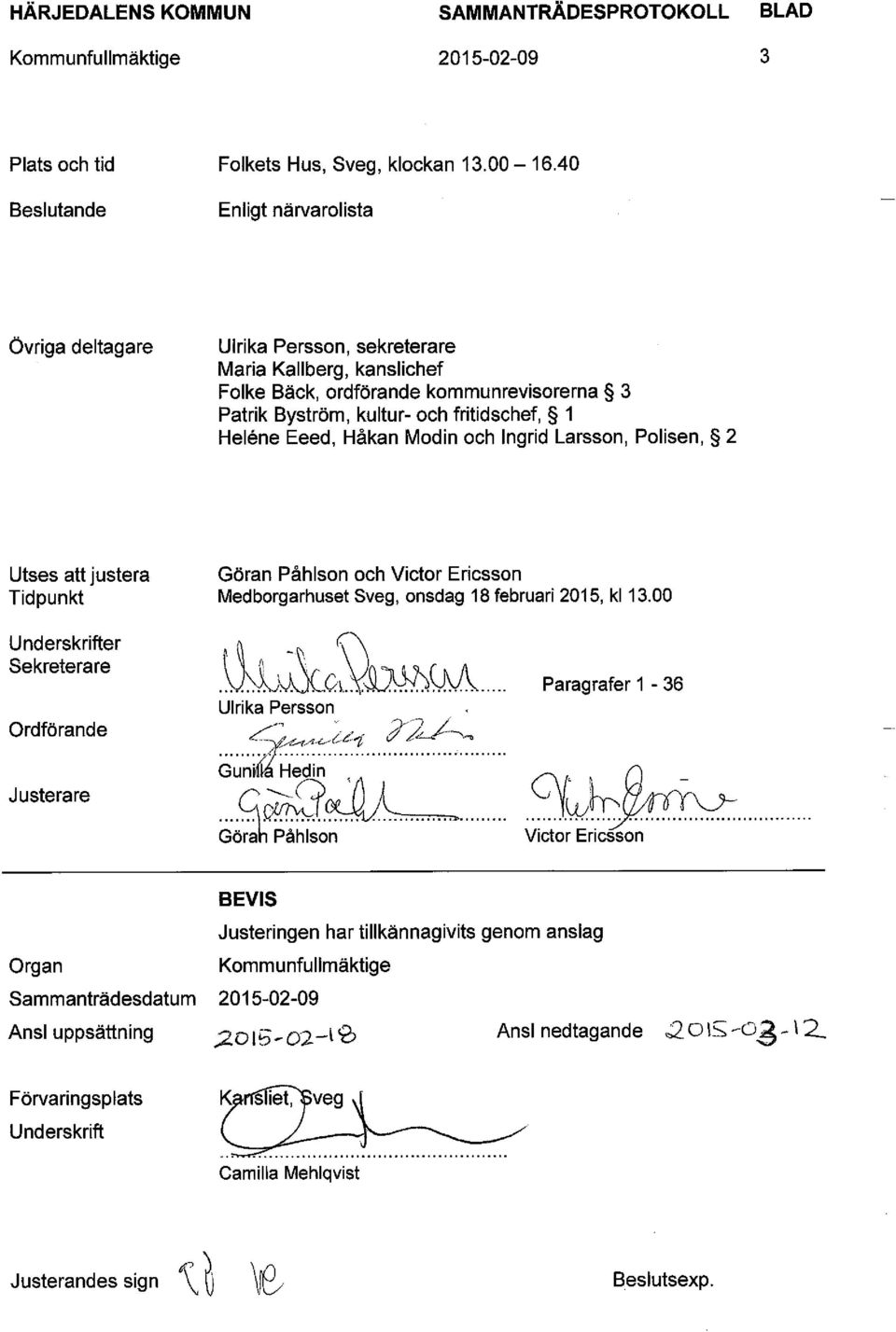 Eeed, Håkan Modin och Ingrid Larsson, Polisen, 2 Utses att justera Tidpunkt Göran Påhlson och Victor Ericsson Medborgarhuset Sveg, onsdag 18 februari 2015, kl 13.