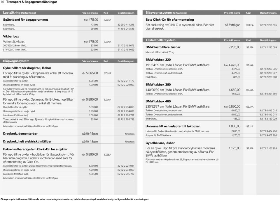 Pris Kod (fortsättning) inkl moms KodBeställningsnr.Beställningsnr. Pris inkl moms KodSläpvagnssystem Pris inkl Kodmoms Beställningsnr. Pris Pris inkl inkl (fortsättning) Kod moms moms Beställningsnr.