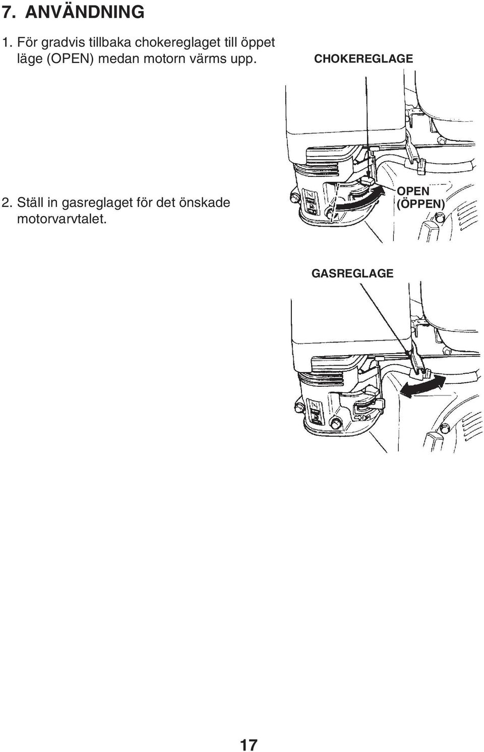 läge (OPEN) medan motorn värms upp.