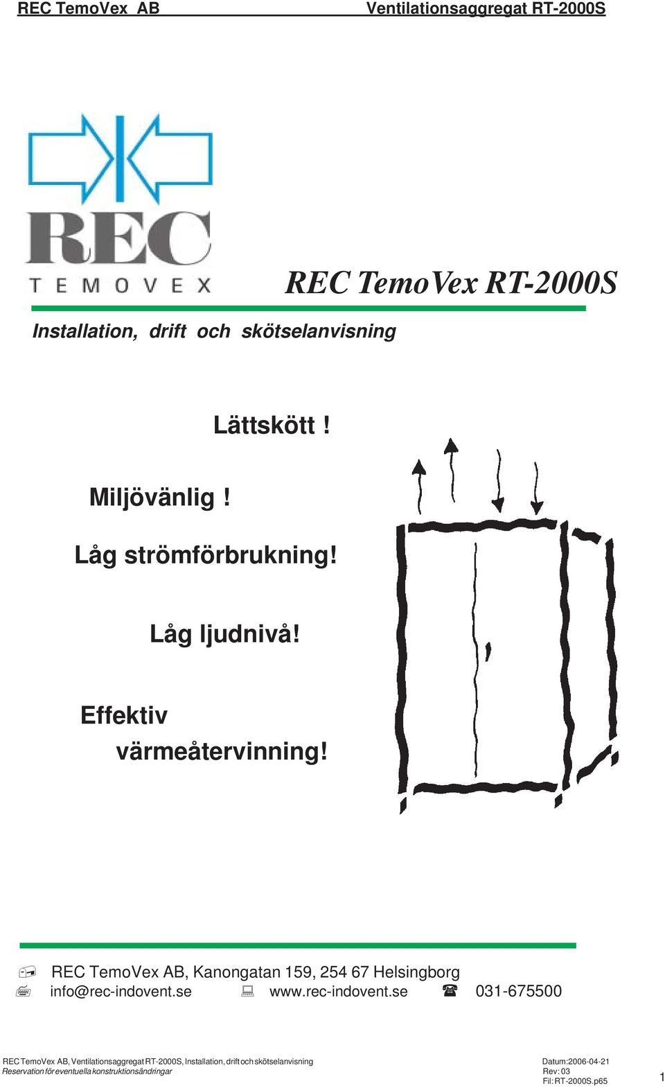 REC TemoVex AB, Kanongatan 159, 254 67 Helsingborg info@rec-indovent.