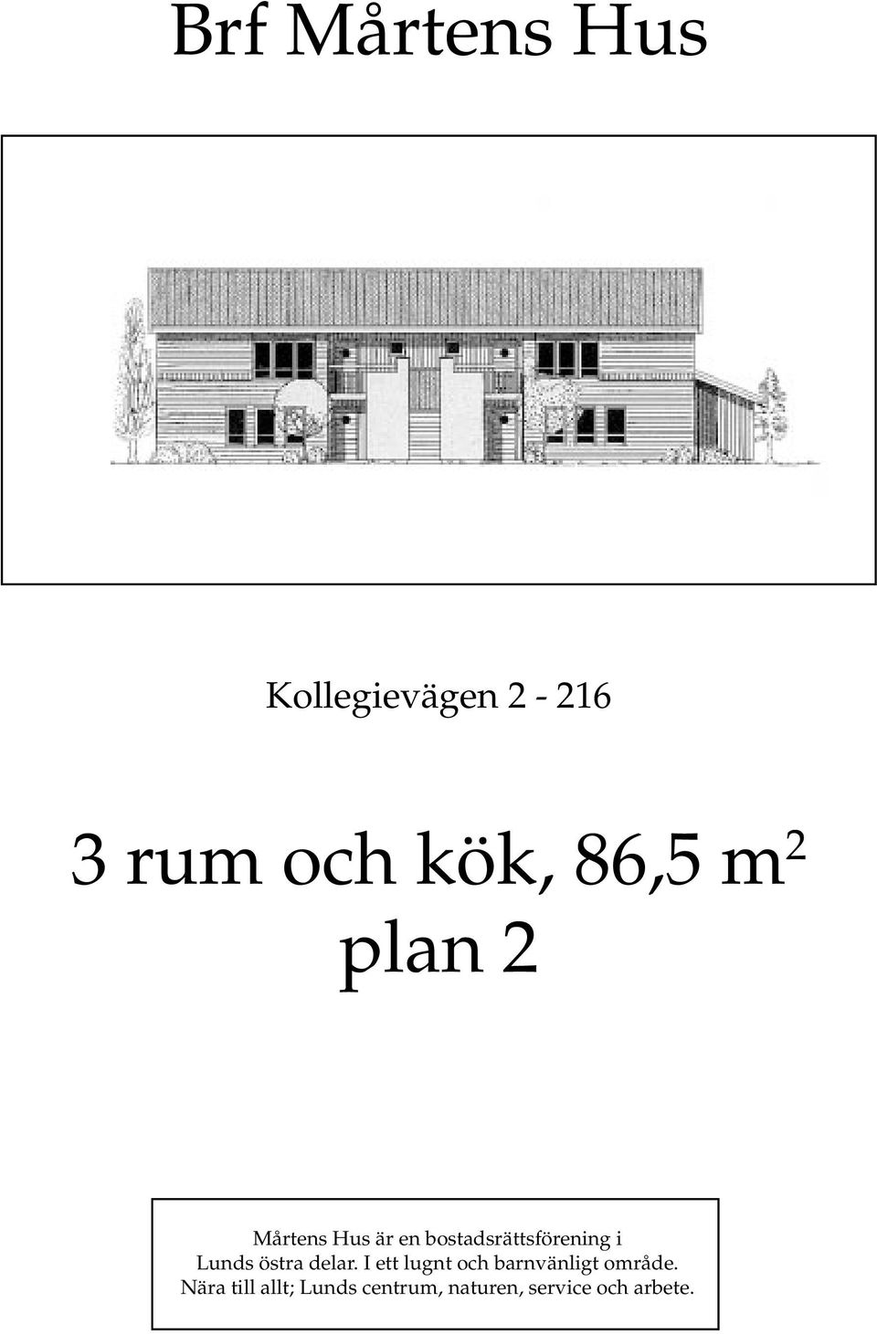 Lunds östra delar. I ett lugnt och barnvänligt område.