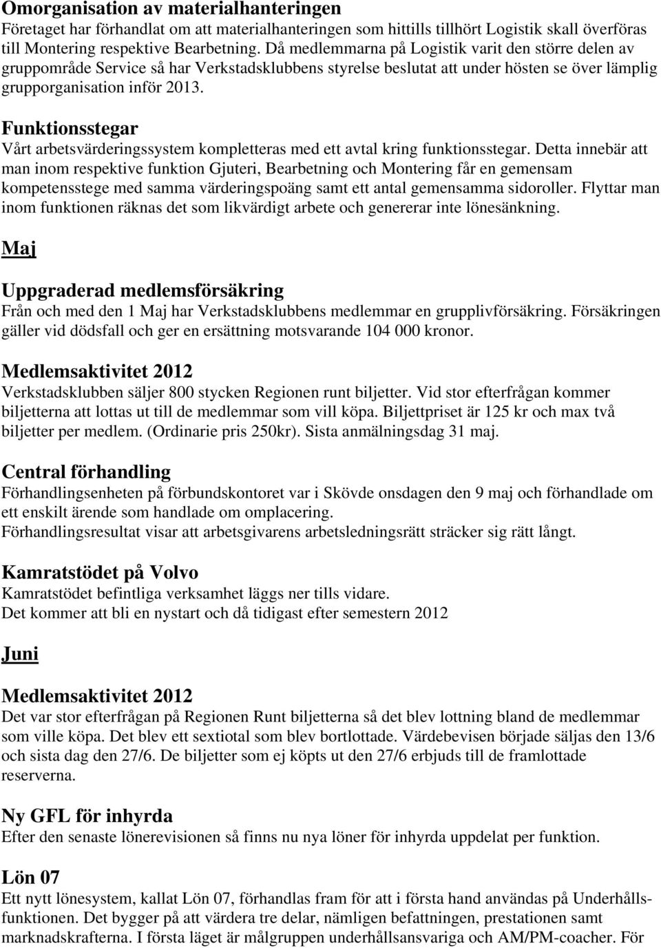 Funktionsstegar Vårt arbetsvärderingssystem kompletteras med ett avtal kring funktionsstegar.