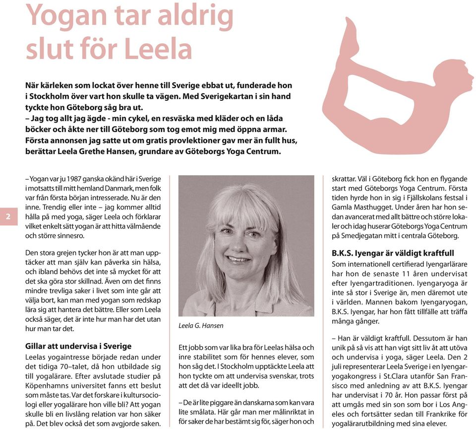 Första annonsen jag satte ut om gratis provlektioner gav mer än fullt hus, berättar Leela Grethe Hansen, grundare av Göteborgs Yoga Centrum.