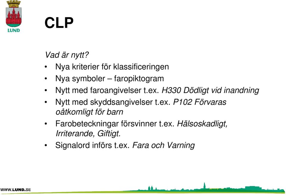 faroangivelser t.ex. H330 Dödligt vid inandning Nytt med skyddsangivelser t.