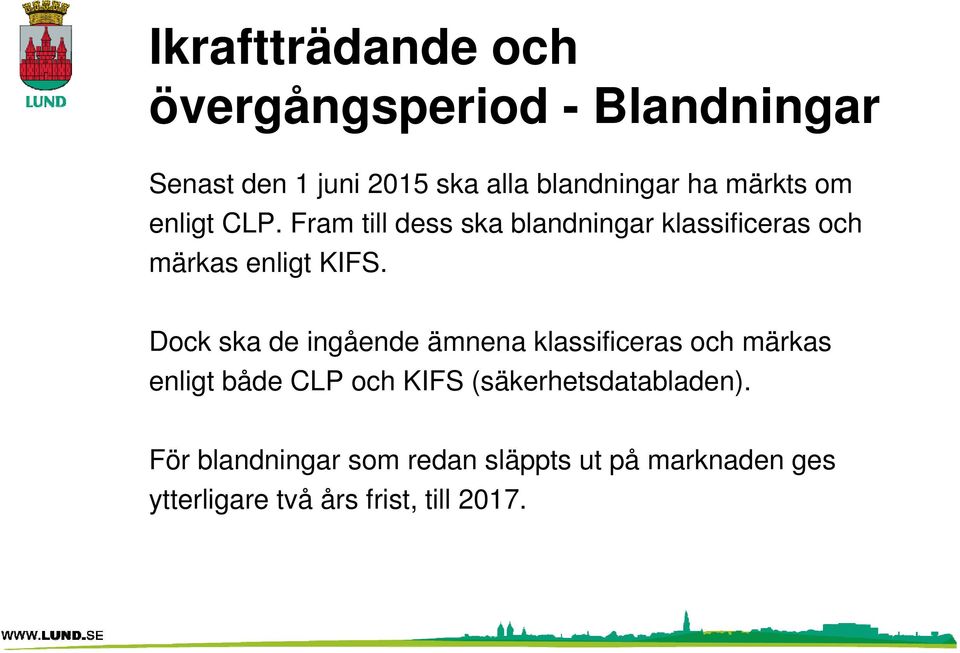 Dock ska de ingående ämnena klassificeras och märkas enligt både CLP och KIFS